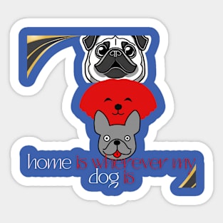home is wherever my dog is Sticker